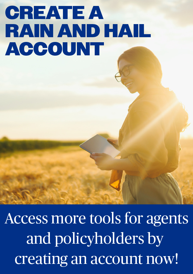 Create a Rain and Hail Account - Access more resources for agents and policyholders by creating an account now!